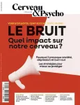 Cerveau & Psycho, N°183 - Janvier 2026 - Le bruit : quel impact sur notre cerveau ?